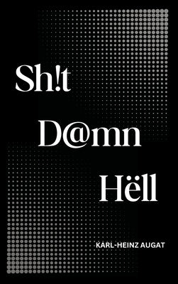 Sh!t D@mn Hëll by Augat, Karl-Heinz