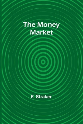 The Money Market by Straker, F.