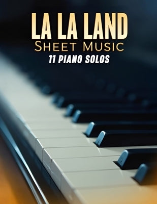 La La Land Sheet Music: 11 Piano Solos by Kimberly S
