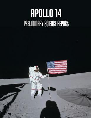 Apollo 14: Preliminary Science Report by Administration, National Aeronautics and