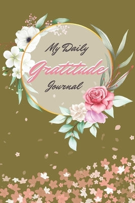 My Daily Gratitude Journal: A Simple Way To Be Thankful Every Day, - Thankfulness is The Quickest Path to Joy. - by Publishing, Akee