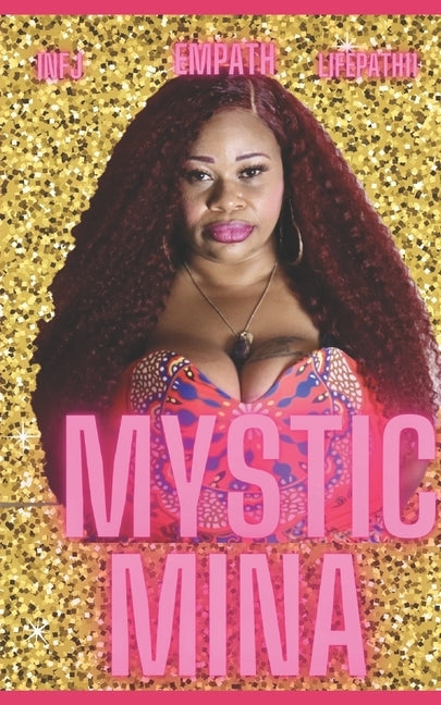 Mystic Mina: My Life, Love, and Lessons as an Empath by Mina, Isha'