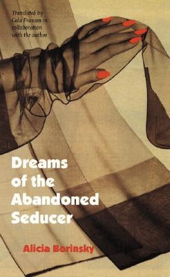 Dreams of the Abandoned Seducer: Vaudeville Novel by Borinsky, Alicia