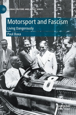 Motorsport and Fascism: Living Dangerously by Baxa, Paul