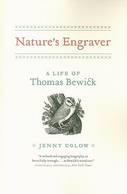 Nature's Engraver: A Life of Thomas Bewick by Uglow, Jenny