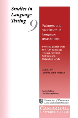 Fairness and Validation in Language Assessment: Selected Papers from the 19th Language Testing Research Colloquium, Orlando, Florida by Kunnan, Antony John