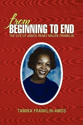 From Beginning to End by Franklin-Amos, Tamika