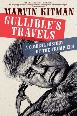 Gullible's Travels: A Comical History of the Trump Era by Kitman, Marvin