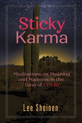 Sticky Karma: Meditations on Meaning and Madness in the Time of COVID by Shainen, Lee