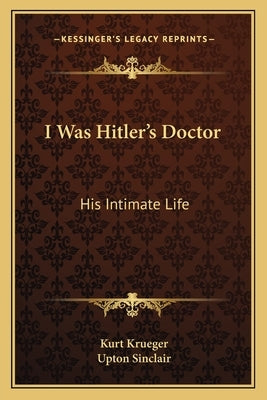 I Was Hitler's Doctor: His Intimate Life by Krueger, Kurt