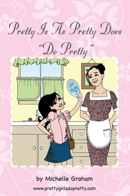 Pretty Is as Pretty Does by Graham, Michelle