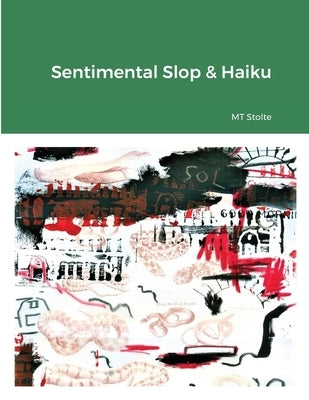 Sentimental Slop & Haiku by Stolte, Matthew
