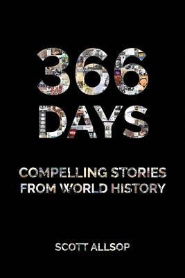 366 Days: Compelling Stories From World History by Allsop, Scott