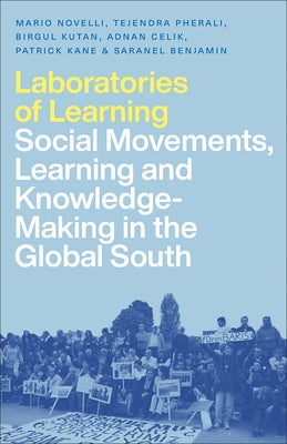 Laboratories of Learning: Social Movements, Learning and Knowledge-Making in the Global South by Novelli, Mario