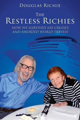 The Restless Richies: How We Survived 100 Cruises and Assorted World Travels by Richie, Douglas