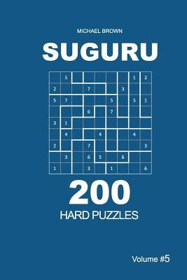 Suguru - 200 Hard Puzzles 9x9 (Volume 5) by Brown, Michael