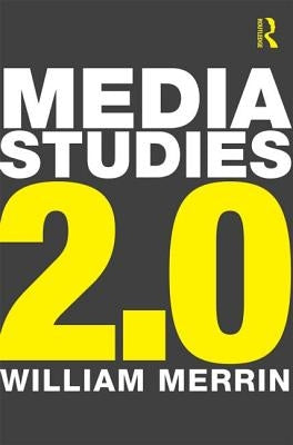 Media Studies 2.0 by Merrin, William