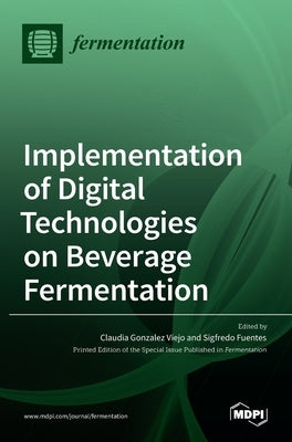 Implementation of Digital Technologies on Beverage Fermentation by Viejo, Claudia Gonzalez