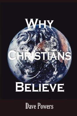 Why Christians Believe by Powers, Dave