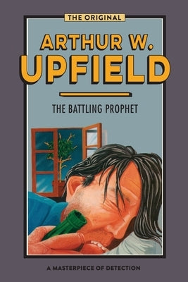 The Battling Prophet by Upfield, Arthur W.