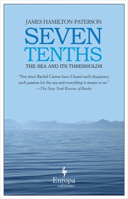 Seven Tenths: The Sea and Its Thresholds by Hamilton-Paterson, James
