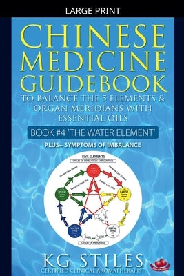 Chinese Medicine Guidebook Essential Oils to Balance the Water Element & Organ Meridians by Stiles, Kg