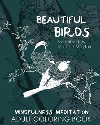 Beautiful Birds Mindfulness Meditation Adult Coloring Book by Mayfair, Maddie