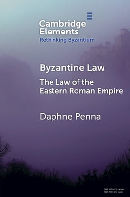 Byzantine Law: The Law of the Eastern Roman Empire by Penna, Daphne
