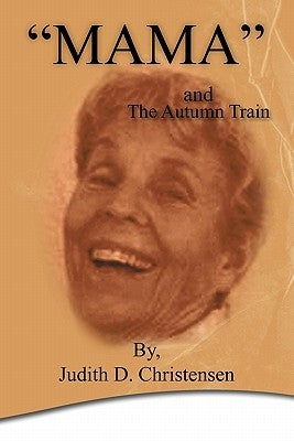 "Mama": The Autumn Train by Christensen, Judith D.