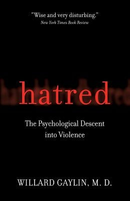 Hatred: The Psychological Descent Into Violence by Gaylin, Willard