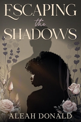 Escaping the Shadows by Donald, Aleah