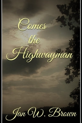 Comes the Highwayman by Brown, Jan W.