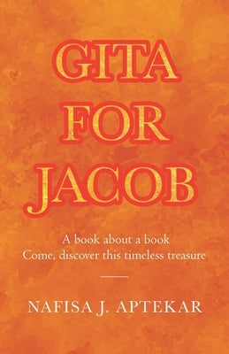 Gita for Jacob: A book about a book Come, discover this timeless treasure by Aptekar, Nafisa J.