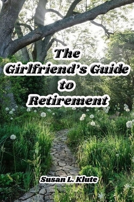 The Girlfriend's Guide to Retirement by Klute, Susan L.