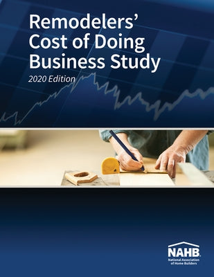 Remodelers' Cost of Doing Business Study, 2020 Edition by Nahb Remodelers