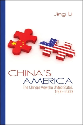 China's America: The Chinese View the United States, 1900-2000 by Li, Jing