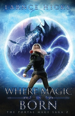 Where Magic is Born: An Epic Fantasy Adventure by Hicks, Larnce