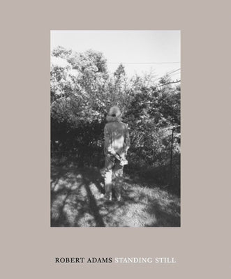 Robert Adams: Standing Still by Adams, Robert