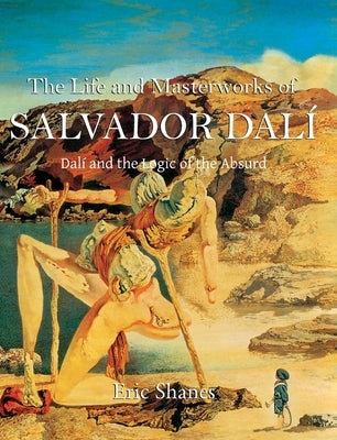 Salvador Dalí: Dalí and the Logic of the Absurd by Shanes, Eric
