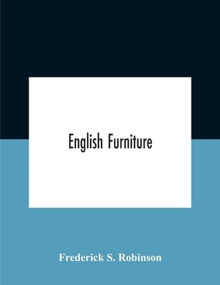English Furniture by S. Robinson, Frederick
