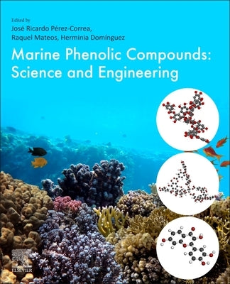 Marine Phenolic Compounds: Science and Engineering by Correa, Jose Ricardo Perez