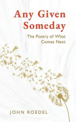 Any Given Someday: The Poetry of What Comes Next by Roedel, John