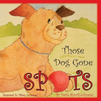 Those Dog Gone Spots by Johnson, Darla Shroff