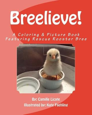 Breelieve!: A Coloring & Picture Book Featuring Rescue Rooster Bree by Faehling, Kate