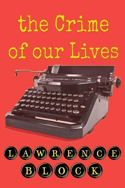The Crime of Our Lives by Block, Lawrence