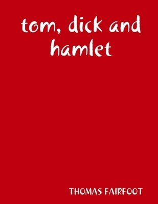 tom, dick and hamlet by Fairfoot, Thomas