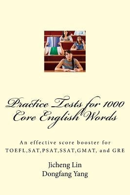 Practice Tests for 1000 Core English Words: An effective score booster for TOEFL, SAT, PSAT, SSAT, GMAT, and GRE by Yang, Dongfang Jenny