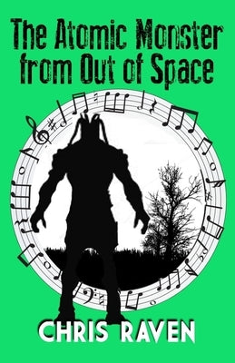 The Atomic Monster from Out of Space: The Stage Play by Raven, Chris