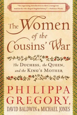 The Women of the Cousins' War: The Duchess, the Queen, and the King's Mother by Gregory, Philippa