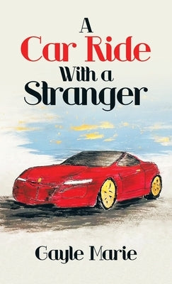 A Car Ride with a Stranger by Marie, Gayle